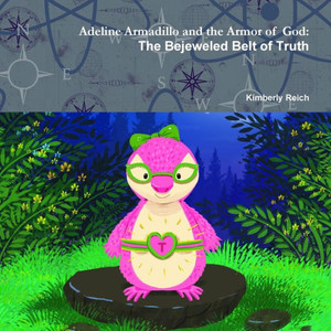 Adeline Armadillo And The Armor Of God: The Bejeweled Belt Of Truth Adeline Armadillo And The Armor Of God: The Bejeweled Belt Of Truth