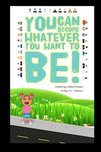 You Can Become Whatever You Want To Be! You Can Become Whatever You Want To Be!