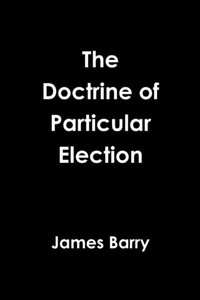 The Doctrine Of Particular Election The Doctrine Of Particular Election