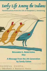 Early Life Among The Indians: Reminiscences From The Life Of Benj. G. Armstrong Early Life Among The Indians: Reminiscences From The Life Of Benj. G. Armstrong