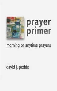 Prayer Primer: Morning Or Anytime Prayers