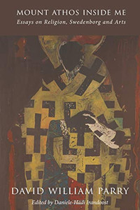 Mount Athos Inside Me: Essays On Religion, Swedenborg And Arts