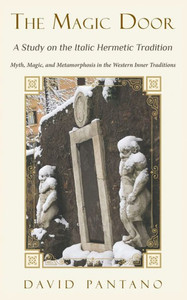 The Magic Door - A Study On The Italic Hermetic Tradition: Myth, Magic, And Metamorphosis In The Western Inner Traditions