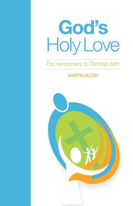 God'S Holy Love: For Newcomers To Christian Faith
