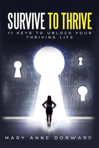 Survive To Thrive 11 Keys To Unlock Your Thriving Life Survive To Thrive 11 Keys To Unlock Your Thriving Life