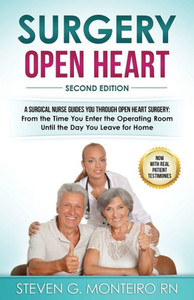 Surgery Open Heart: A Surgical Nurse Guides You Through Open Heart Surgery Surgery Open Heart: A Surgical Nurse Guides You Through Open Heart Surgery