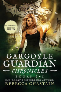 Gargoyle Guardian Chronicles - Rebecca Chastain