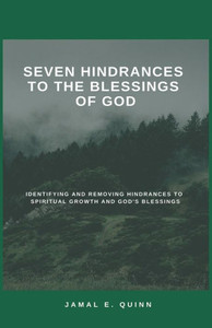 Seven Hindrances To The Blessings Of God: Identifying And Removing Hindrances To Spiritual Growth And God'S Blessings Seven Hindrances To The Blessings Of God: Identifying And Removing Hindrances To Spiritual Growth And God'S Blessings