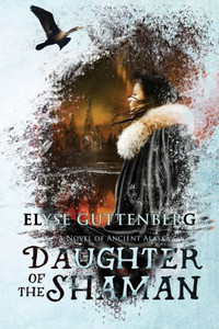 Daughter Of The Shaman (Novel Of Ancient Alaska) Daughter Of The Shaman (Novel Of Ancient Alaska)
