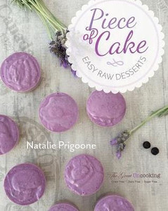 A Piece Of Cake: Easy Raw Desserts A Piece Of Cake: Easy Raw Desserts