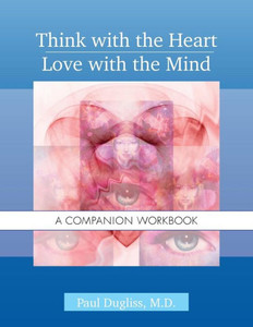 Think With The Heart / Love With The Mind - Workbook: A Companion Workbook Think With The Heart / Love With The Mind - Workbook: A Companion Workbook