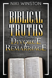 Biblical Truths Concerning Divorce And Remarriage Biblical Truths Concerning Divorce And Remarriage