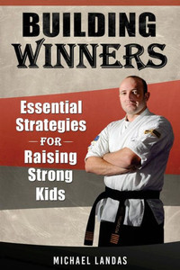 Building Winners: Essential Strategies For Raising Strong Kids Building Winners: Essential Strategies For Raising Strong Kids
