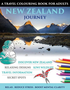 New Zealand Journey: Travel Colouring Book For Adults New Zealand Journey: Travel Colouring Book For Adults