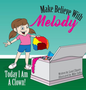 Make Believe With Melody: Today I Am A Clown Make Believe With Melody: Today I Am A Clown