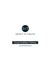 Group Facilitator Training Workbook: Training For Leaders Of Spirit And Truth Courses