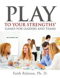 Play To Your Strengths: Games For Leaders And Teams