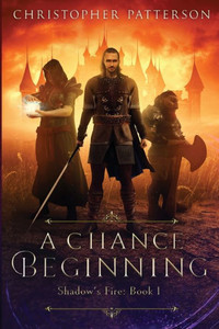 A Chance Beginning: Book One Of The Shadow'S Fire Trilogy (Dream Walker Chronicles)