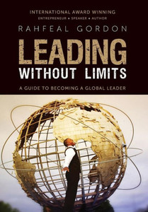 Leading Without Limits: A Guide To Becoming A Global Leader