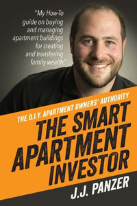The Smart Apartment Investor: My How-To Guide For Managing Apartment Buildings For Creating And Transferring Family Wealth The Smart Apartment Investor: My How-To Guide For Managing Apartment Buildings For Creating And Transferring Family Wealth
