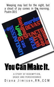 You Can Make It.: A Story Of Redemption, Grace And Perseverance You Can Make It.: A Story Of Redemption, Grace And Perseverance