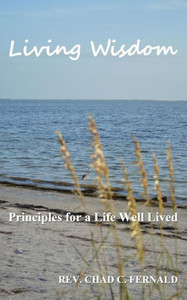 Living Wisdom: Principles For A Life Well Lived