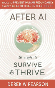 After Ai: Strategies To Survive & Thrive After Ai: Strategies To Survive & Thrive