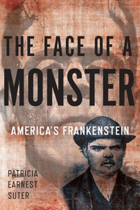 The Face Of A Monster: America'S Frankenstein The Face Of A Monster: America'S Frankenstein