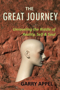 The Great Journey: Unraveling The Riddle Of Reality, Self & Soul