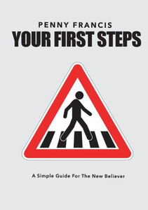 Your First Steps: A Simple Guide For The New Believer Your First Steps: A Simple Guide For The New Believer