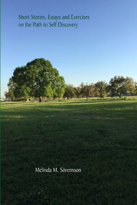 Short Stories, Essays And Exercises On The Path To Self Discovery Short Stories, Essays And Exercises On The Path To Self Discovery