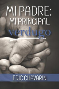 Mi Padre: Mi Principal Verdugo (Spanish Edition)