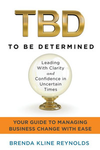 Tbd-To Be Determined: Leading With Clarity And Confidence In Uncertain Times