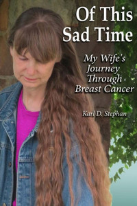 Of This Sad Time: My Wife'S Journey Through Breast Cancer Of This Sad Time: My Wife'S Journey Through Breast Cancer