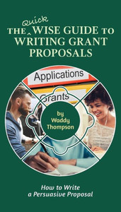The Quick Wise Guide To Writing Grant Proposals: Learn How To Write A Proposal In 60 Minutes (2) (Wise Guides) The Quick Wise Guide To Writing Grant Proposals: Learn How To Write A Proposal In 60 Minutes (2) (Wise Guides)