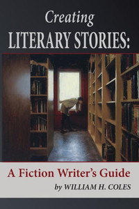Creating Literary Stories: A Fiction Writer'S Guide Creating Literary Stories: A Fiction Writer'S Guide