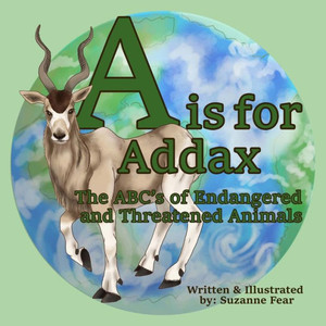 A Is For Addax: The Abc'S Of Endangered And Threatened Animals A Is For Addax: The Abc'S Of Endangered And Threatened Animals