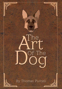 The Art Of The Dog: A Training Guide
