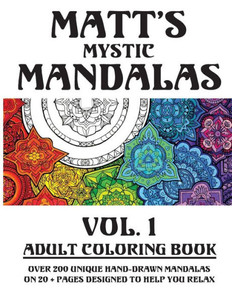 Matt'S Mystic Mandalas: Matt'S Mystic Mandalas Vol. 1 Matt'S Mystic Mandalas: Matt'S Mystic Mandalas Vol. 1