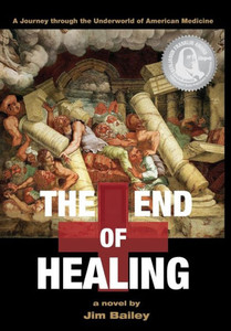The End Of Healing: A Journey Through The Underworld Of American Medicine The End Of Healing: A Journey Through The Underworld Of American Medicine