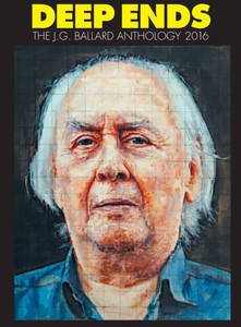Deep Ends: The J.G. Ballard Anthology 2016 Deep Ends: The J.G. Ballard Anthology 2016
