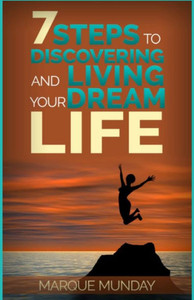 7 Steps To Discovering And Living Your Dream Life 7 Steps To Discovering And Living Your Dream Life