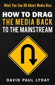 How To Drag The Media Back To The Mainstream How To Drag The Media Back To The Mainstream