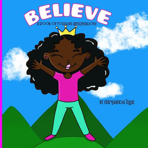 Believe- A Book Of Positive Affirmations Believe- A Book Of Positive Affirmations