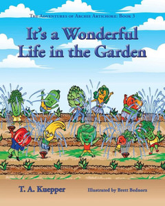 It'S A Wonderul Life In The Garden (The Adventures Of Archie Artichoke Book 3) It'S A Wonderul Life In The Garden (The Adventures Of Archie Artichoke Book 3)