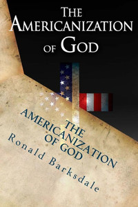 The Americanization Of God: Come Out Of Her My People The Americanization Of God: Come Out Of Her My People