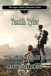 The Angry Stranger Of Grand Peaks Island (The Aegis Islands Adventure Series)