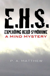 Ehs, Exploding Head Syndrome: A Mind Mystery Ehs, Exploding Head Syndrome: A Mind Mystery