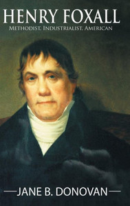 Henry Foxall: Methodist, Industrialist, American Henry Foxall: Methodist, Industrialist, American