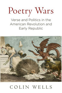 Poetry Wars: Verse And Politics In The American Revolution And Early Republic (Early American Studies)